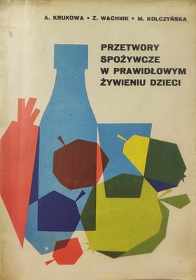 Przetwory spożywcze w prawidłowym żywieniu dzieci A. Krukowa