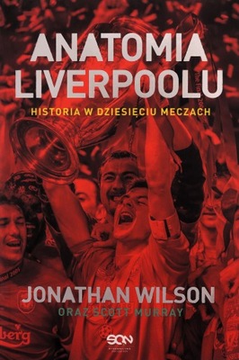 ANATOMIA LIVERPOOLU. HISTORIA W DZIESIĘCIU MECZACH