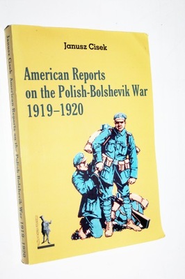 AMERICANS REPORTS ON THE POLISH - BOLSHEVIK WAR 1919-1920