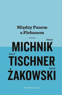 Między Panem a Plebanem- Michnik,Żakowski,Tischner