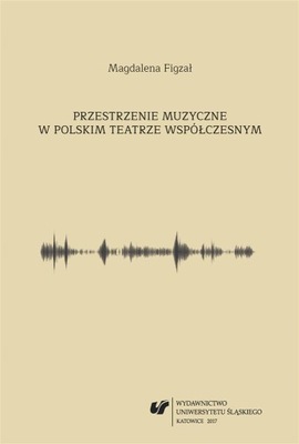 PRZESTRZENIE MUZYCZNE W POLSKIM TEATRZE...