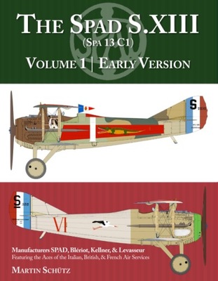 The Spad S.XIII: Volume 1 | Early Version Martin Schütz BOOK KSIĄŻKA