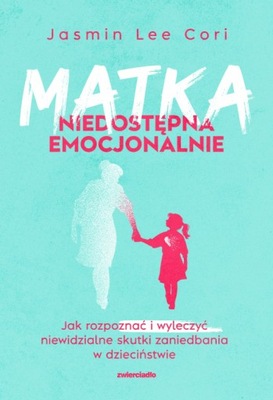 Matka niedostępna emocjonalnie Cori Jasmin Lee