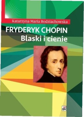 Fryderyk Chopin. Blaski i cienie