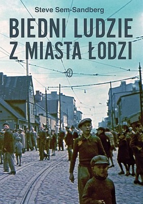 Biedni ludzie z miasta Łodzi. Steve Sem-Sandberg U