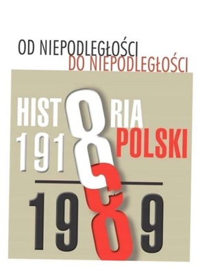 OD NIEPODLEGŁOŚCI DO NIEPODLEGŁOŚCI HISTORIA POL..