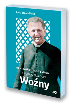 We wszystkim chodzi o Miłość. Ksiądz Aleksander Wo...