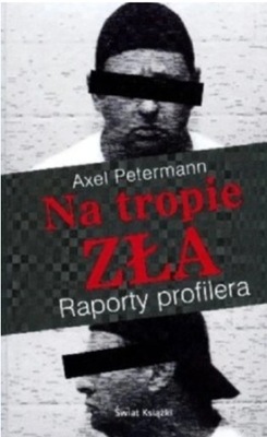 Na tropie zła Raport profilera Axel Petermann