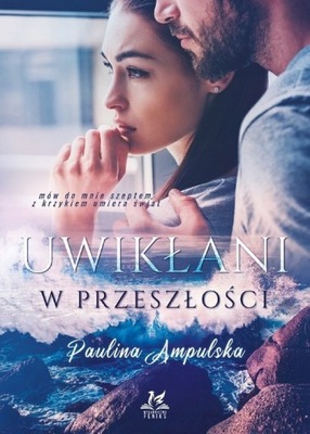 UWIKŁANI W PRZESZŁOŚCI AMPULSKA PAULINA KSIĄŻKA