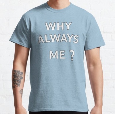 Why Always Me Classic koszulka