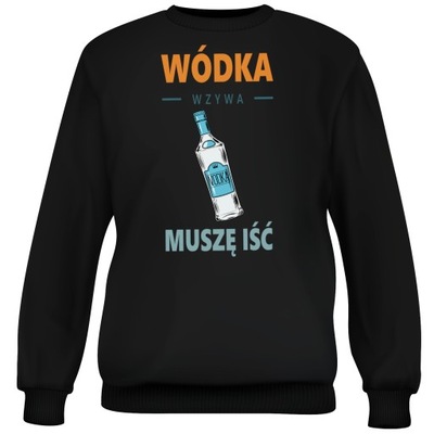 BLUZA WÓDKA MUSZĘ IŚĆ