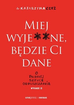 MIEJ WYJE**NE BĘDZIE CI DANE O TRUDNEJ SZTUCE...