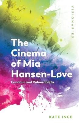 The Cinema of Mia Hansen-Love: Candour and