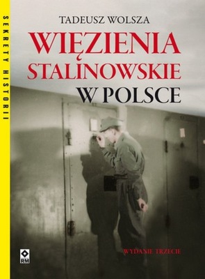 Więzienia stalinowskie w Polsce Tadeusz Wolsza