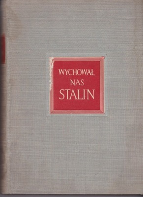 Wychował nas Stalin, opowiadania laureatów Nagród Stalinowskich