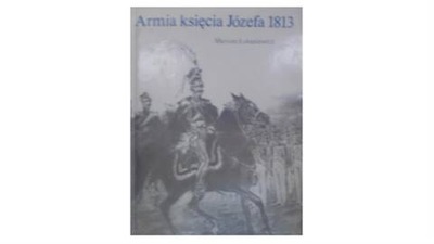 Armia księcia Józefa 1813 - M Łukasiewicz