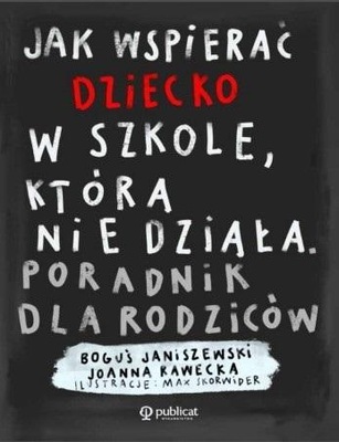 JAK WSPIERAĆ DZIECKO W SZKOLE, KTÓRA NIE DZIAŁA BOGUŚ JANISZEWSKI, JOANNA R