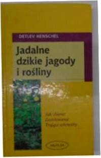 Jadalne dzikie jagody i rośliny - Detlev. Henschel