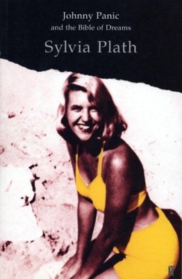 Johnny Panic and the Bible of Dreams: and other prose writings SYLVIA PLATH