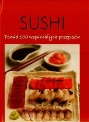 Sushi Ponad 100 wspaniałych przepisów