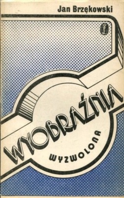 WYOBRAŹNIA WYZWOLONA - JAN BRZĘKOWSKI