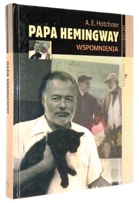 A. E. Hotchner PAPA HEMINGWAY: Wspomnienia [wyd.I 2005]