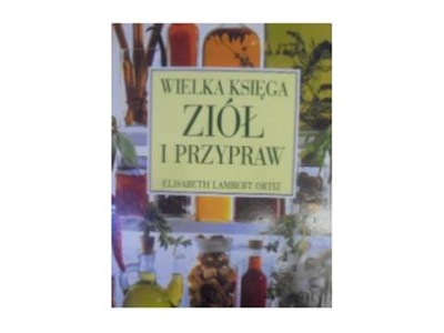 WIELKA KSIĘGA ZIÓŁ I PRZYPRAW - ORTIZ