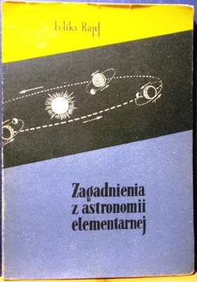 Zagadnienia z astronomii elementarnej (zbiór zadań), Feliks RAPF [1957]