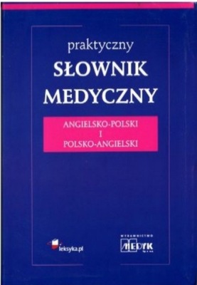 PRAKTYCZNY SŁOWNIK MEDYCZNY ANG.-POL. I POL.-ANG.