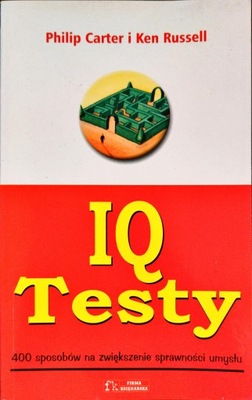 Testy IQ. 400 sposobów na zwiększenie sprawności umysłu Philip Carter