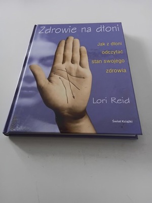 Zdrowie na dłoni Jak z dłoni odczytać stan swojego zdrowia Lori Reid