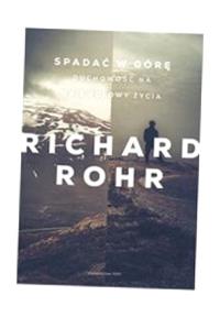 SPADAĆ W GÓRĘ RICHARD ROHR