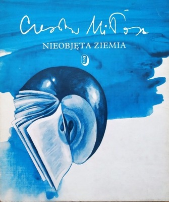 Czesław Miłosz Nieobjęta ziemia [Nobel 1980]