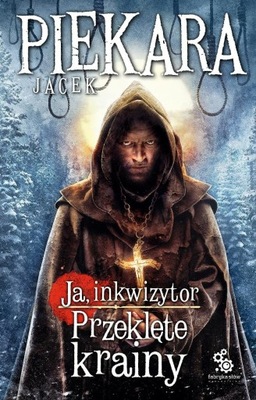 JA, INKWIZYTOR. PRZEKLĘTE KRAINY Jacek Piekara