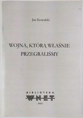 WOJNA KTÓRĄ WŁAŚNIE PRZEGRALIŚMY - Jan Kowalski