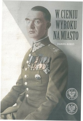 W cieniu wyroku na miasto Daniel Koreś