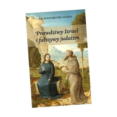 PRAWDZIWY IZRAEL I FAŁSZYWY JUDAIZM KS. JEAN-MICHEL GLEIZE