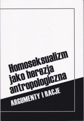 HOMOSEKSUALIZM JAKO HEREZJA ANTROPOLOGICZNA ; ARGUMENTY I RACJE -Nowa
