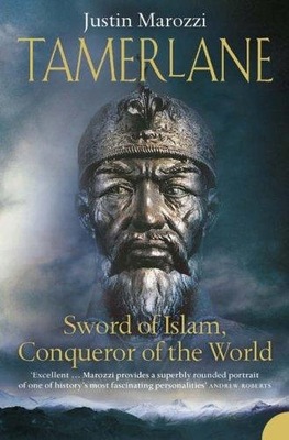 Tamerlane Sword of Islam Conqueror Justin Marozzi