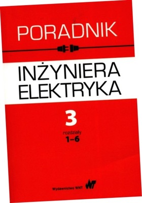 Poradnik inżyniera elektryka Tom 3 rozdziały 1-6