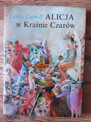 Alicja w Krainie Czarów i Po drugiej stronie Lustra. Lewis Carroll
