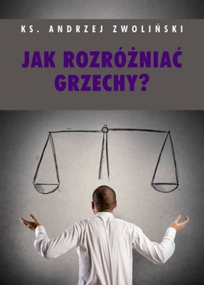 Jak rozróżniać grzechy?, Andrzej Zwoliński