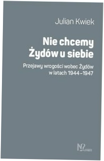 Nie chcemy Żydów u siebie - Julian Kwiek