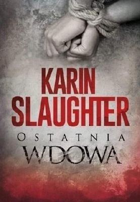 OSTATNIA WDOWA KARIN SLAUGHTER