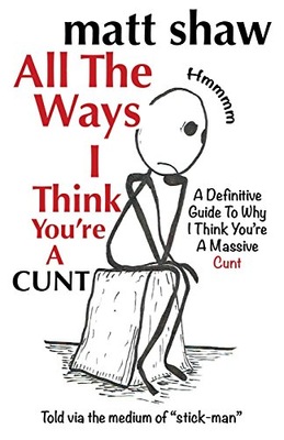 All The Ways I Think You're A Cunt: A Definit