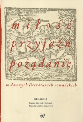 Miłość, przyjaźń, pożądanie w dawnych literaturach