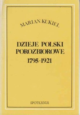 Dzieje Polski porozbiorowe 1795-1921. MARIAN KUKIEL