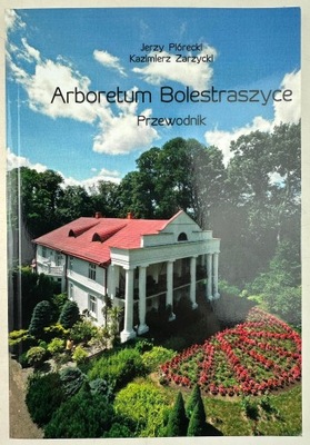 ARBORETUM BOLESTRASZYCE PRZEWODNIK JERZY PIÓRECKI, KZIMIERZ ZARZYCKI