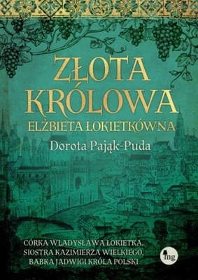 Złota królowa Elżbieta Łokietkówna Dorota Pająk-Puda