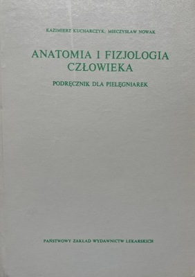 ANATOMIA I FIZJOLOGIA CZŁOWIEKA. PODRĘCZNIK DLA PIELĘGNIAREK -K. KUCHARCZYK